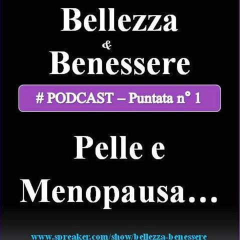 Pelle e menopausa: come mantenere una pelle fresca e sana! Podcast Bellezza & Benessere (puntata n°1)...