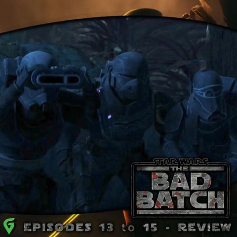 The Bad Batch Season 3 Episodes 13-15 Spoilers Review