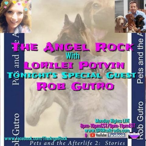 The Angel Rock With Lorilei Potvin  TONIGHT,  When I Have My Very Special Guest, Rob Gutro