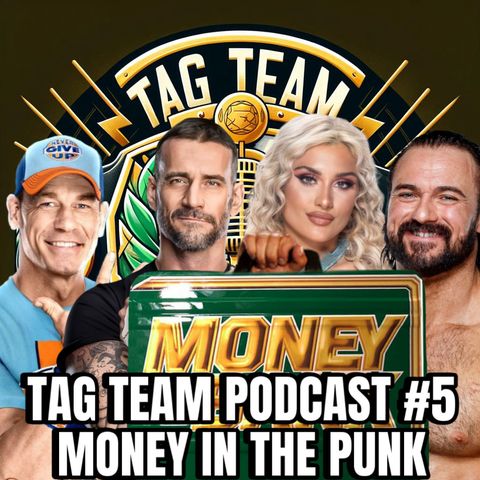 TAG TEAM PODCAST #5 MONEY IN THE PUNK