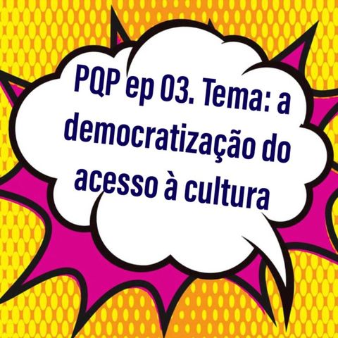 #003 - A democratização e valorização da cultura no Brasil