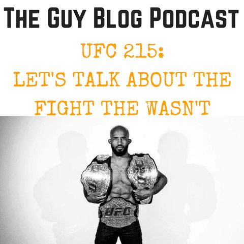 TGBP 033 UFC 215: Let's Talk About The Fight The Wasn't