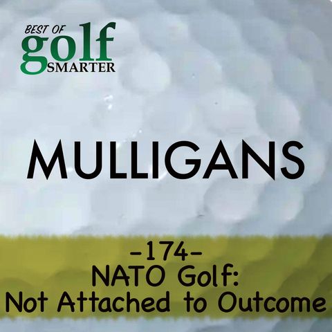 NATO Golf: Not Attached to Outcome! featuring Mel Sole | Golf Smarter Mulligans #174