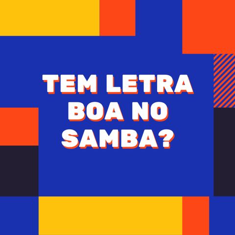 Papo de Samba - Tem letra boa no samba atual?