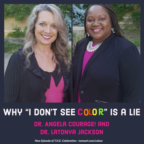 Why “I Don’t See Color” is a Lie With Dr. Angela Courage! and Dr. LaTonya Jackson