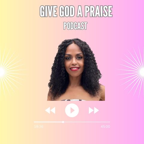 Episode 2 - Give God A Praise