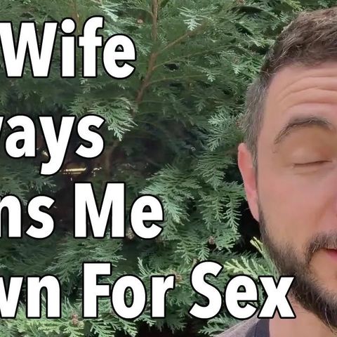 My Wife Always Turns Me Down For Sex