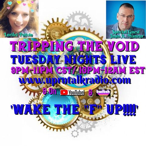 "Tripping The Void" Special Guest Juan Antonio Manzur, as We discuss what's REALLY going on behind the scenes GLOBALLY, as well as discussio