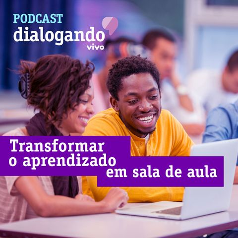 #011 - Podcast Dialogando - É possível transformar o aprendizado em sala de aula?