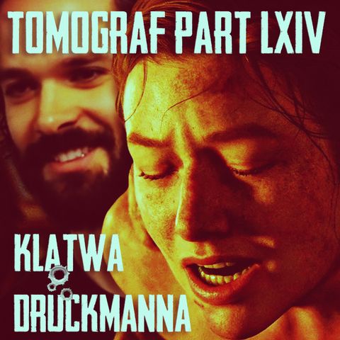 Tomograf #64 – Klątwa Druckmanna