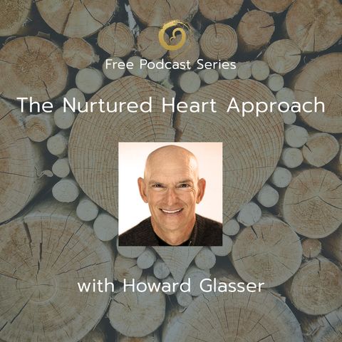 The Nurtured Heart Approach with Howard Glasser