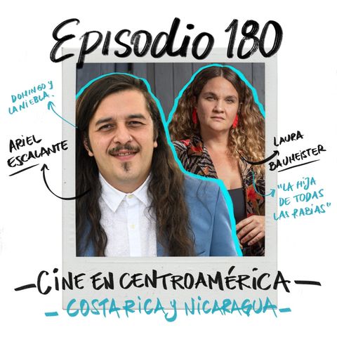 EP180: CINE DE NICARAGUA Y COSTA RICA con Laura Baumeister y Ariel Escalante