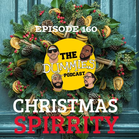 The Dummies Podcast Ep. 160 "Christmas Spirrity"