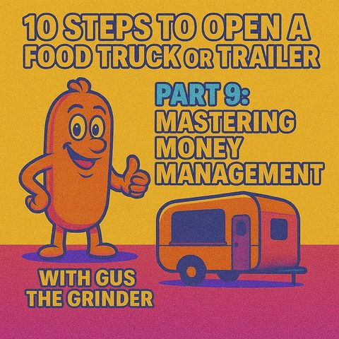 10 Steps to Open a Food Truck or Trailer: Part 9 - Mastering Money Management with Gus the Grinder