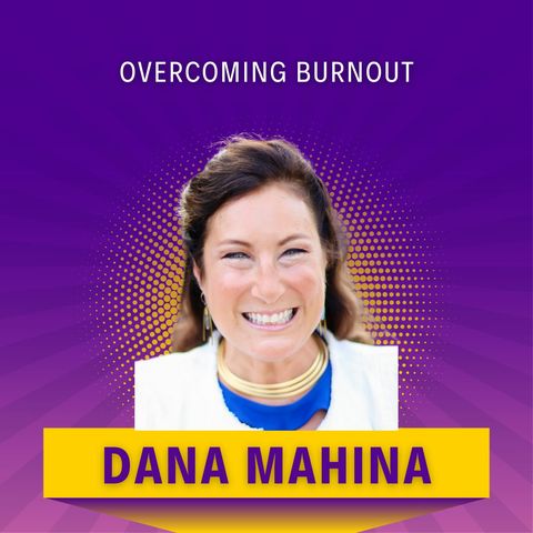 Overcoming Burnout: Dana Mahina's Success Secrets