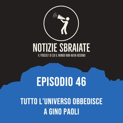 Episodio 46: Tutto l'universo obbedisce a Gino Paoli