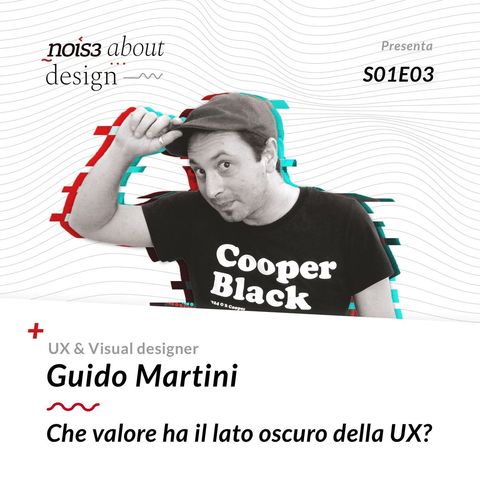 S1E3 - Guido Martini - Che valore ha il lato oscuro della UX?