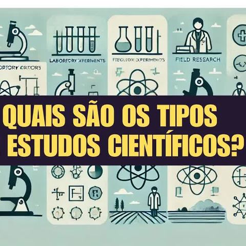 QUAIS SÃO OS TIPOS DE ESTUDOS CIENTÍFICOS?