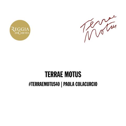 #TerraeMotus40 | Paola Colacurcio | Io e Terrae Motus