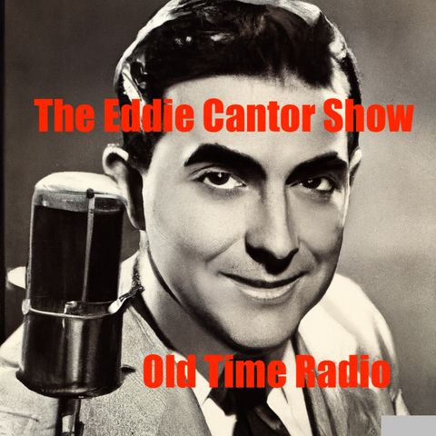 The Eddie Cantor Show - Old Time Radio -  Time To Smile - 9th Year in Radio