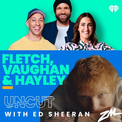 Fletch, Vaughan & Hayley - Ed Sheeran Uncut!