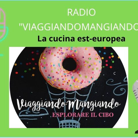 Radio ViaggiandoMangiando La cucina est-europea