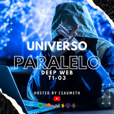 #UniversoParalelo: Deep Web - T1-03