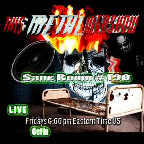 This Metal Webshow Sane Room # 190 LIVE