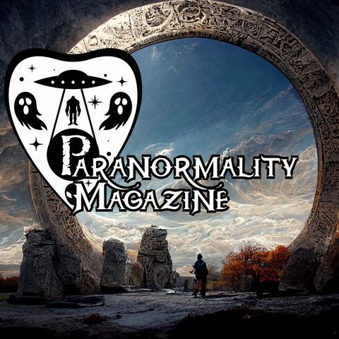 “COULD STARGATES TRULY EXIST?” and More Fortean Stories! #ParanormalityMag