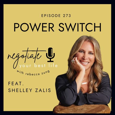 "Power Switch: Shifting the Power Dynamic in Negotiations" with Shelley Zalis on Negotiate Your Best Life with Rebecca Zung #273
