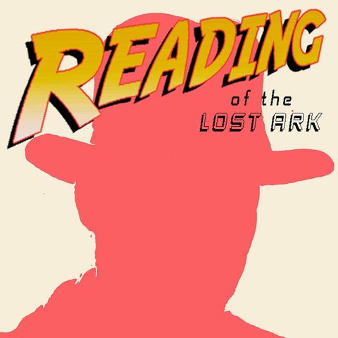 Special Report: Reading of the Lost Ark Pt. 4