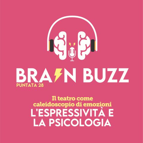 Brain Buzz - P28 - Il teatro come caleidoscopio di emozioni – l’espressività e la psicologia