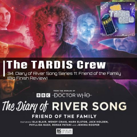 34. Diary of River Song Series 11: Friend of the Family (Big Finish Review)