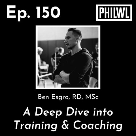 Ep. 150: A Deep Training and Coaching Discussion w/Ben Esgro, RD, MSc
