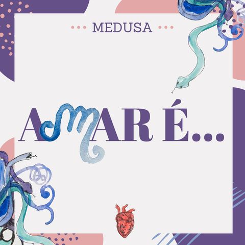 #05 Podcast Medusa - Amar é...