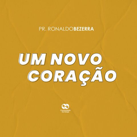 UM NOVO CORAÇÃO // pr. Ronaldo Bezerra