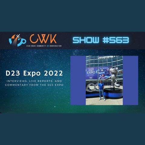 CWK Show #563: D23 Expo 2022 News and Announcements