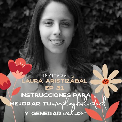 EP031 - Mejorar tu empleabilidad y generar valor - Laura Aristizabal - Fundadora @jobtips_ - María José Ramirez Botero