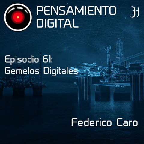 Episodio 61: Gemelos Digitales, con Federico Caro