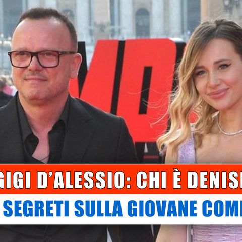 Gigi D'Alessio, Chi E' Denise: Tutti I Segreti Sulla Giovane Compagna!