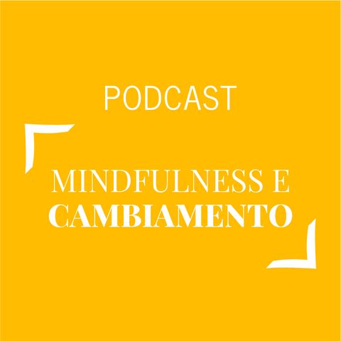 #364 - Mindfulness e cambiamento | Buongiorno Felicità!