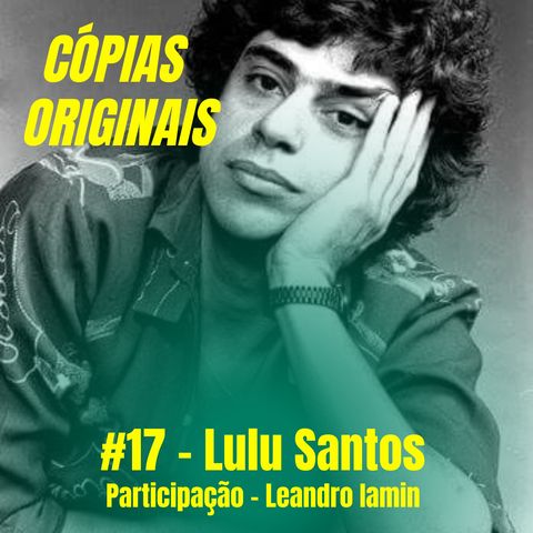 #17 - Lulu Santos (Participação: Leandro Iamin)