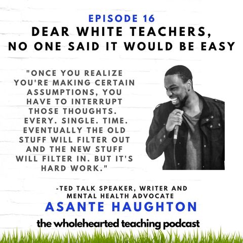 Dear White Teachers: No One Said it Would Easy with Asante Haughton