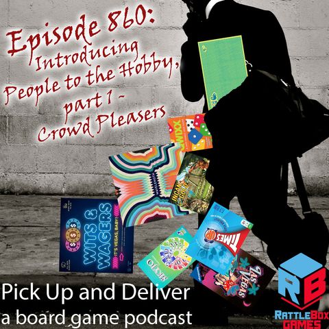 Pick Up & Deliver 860: Introducing the Hobby, part 1 – Crowd Pleasers