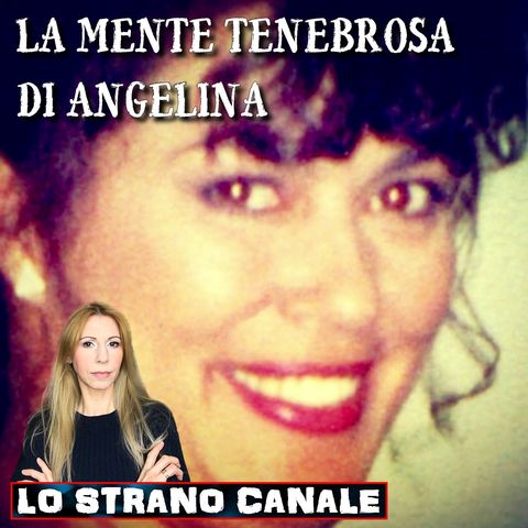 LA MENTE TENEBROSA DI ANGELINA RODRIGUEZ (Lo Strano Canale Podcast)