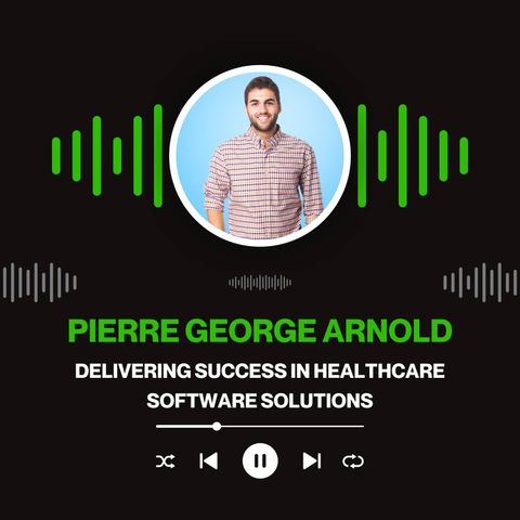 Pierre George Arnold - Delivering Success in Healthcare Software Solutions