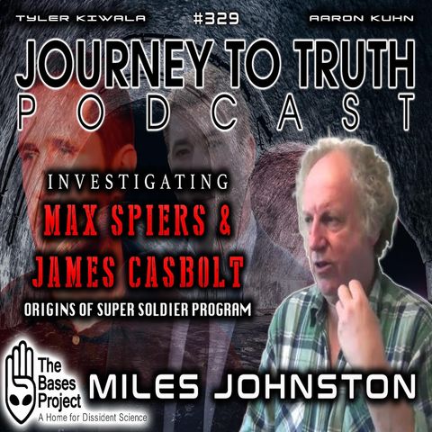 EP 329 | Miles Johnston | Investigating Max Spiers & James Casbolt | Origin Of Super Soldier Program