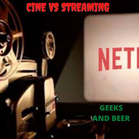 # Geeks and Beer - Cine vs streaming