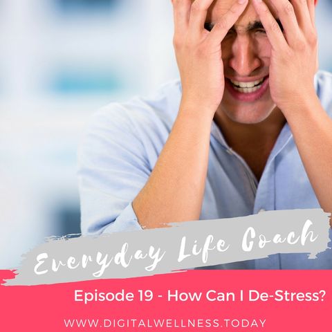 Episode 19 How Can I De-stress?