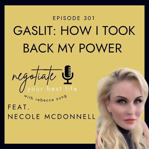 ”Gaslit:  How I Took Back My Power” with Necole McDonnell on Negotiate Your Best Life with Rebecca Zung #301